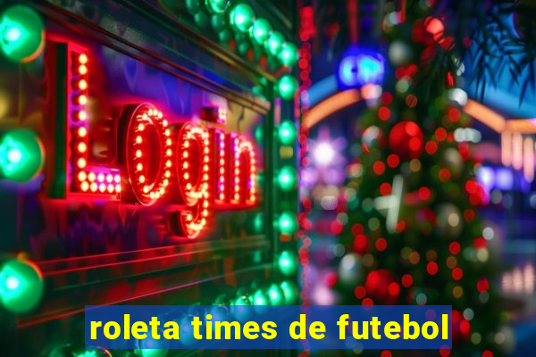 roleta times de futebol